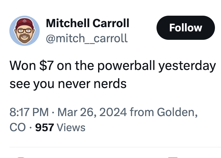 screenshot - 80 Mitchell Carroll Won $7 on the powerball yesterday see you never nerds from Golden, Co 957 Views